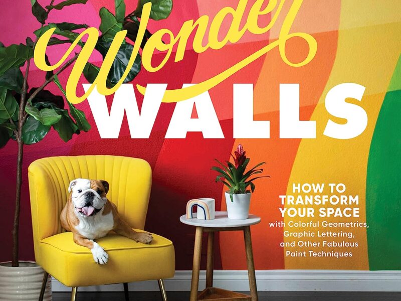 Wonder Walls How to Transform Your Space with Colorful Geometrics, Graphic Lettering, and Other Fabulous Paint Techniques Paperback – November 9, 2021